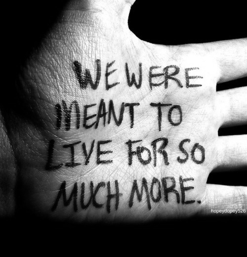 We were meant to live