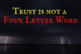 Trust is Not a Four Letter word