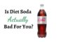 Is Diet Soda Actually Bad For You?