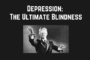 Depression: The Ultimate Blindness