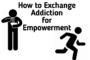 How to Exchange Addiction for Empowerment