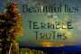 Beautiful lies or terrible truths?